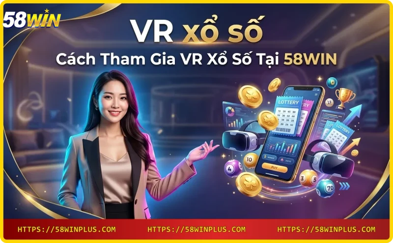 cac-buoc-tham-gia-vr-xo-so-tai-58win-qua-ung-dung-di-dong Các bước tham gia VR xổ số tại 58WIN qua ứng dụng di động