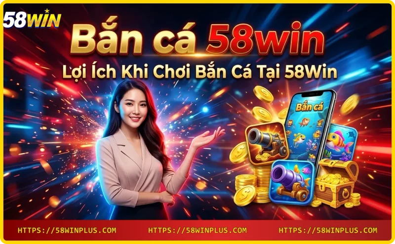 Chơi bắn cá 58win trên điện thoại di động mọi lúc mọi nơi
