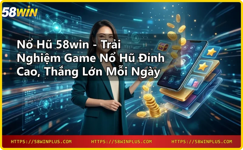 giao-dien-slot-game-tren-dien-thoai-tai-no-hu-58win Giao diện slot game trên điện thoại tại Nổ hũ 58win