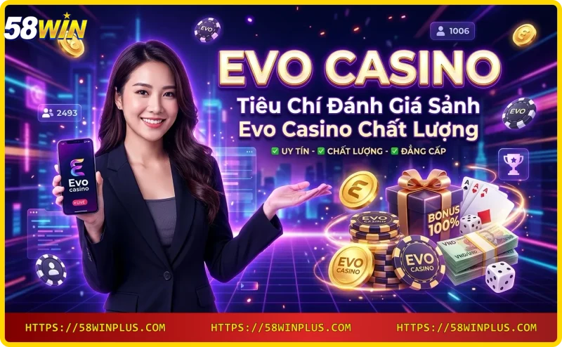 Tiêu chí đánh giá sảnh Evo casino: uy tín, dealer, giao diện, giao dịch